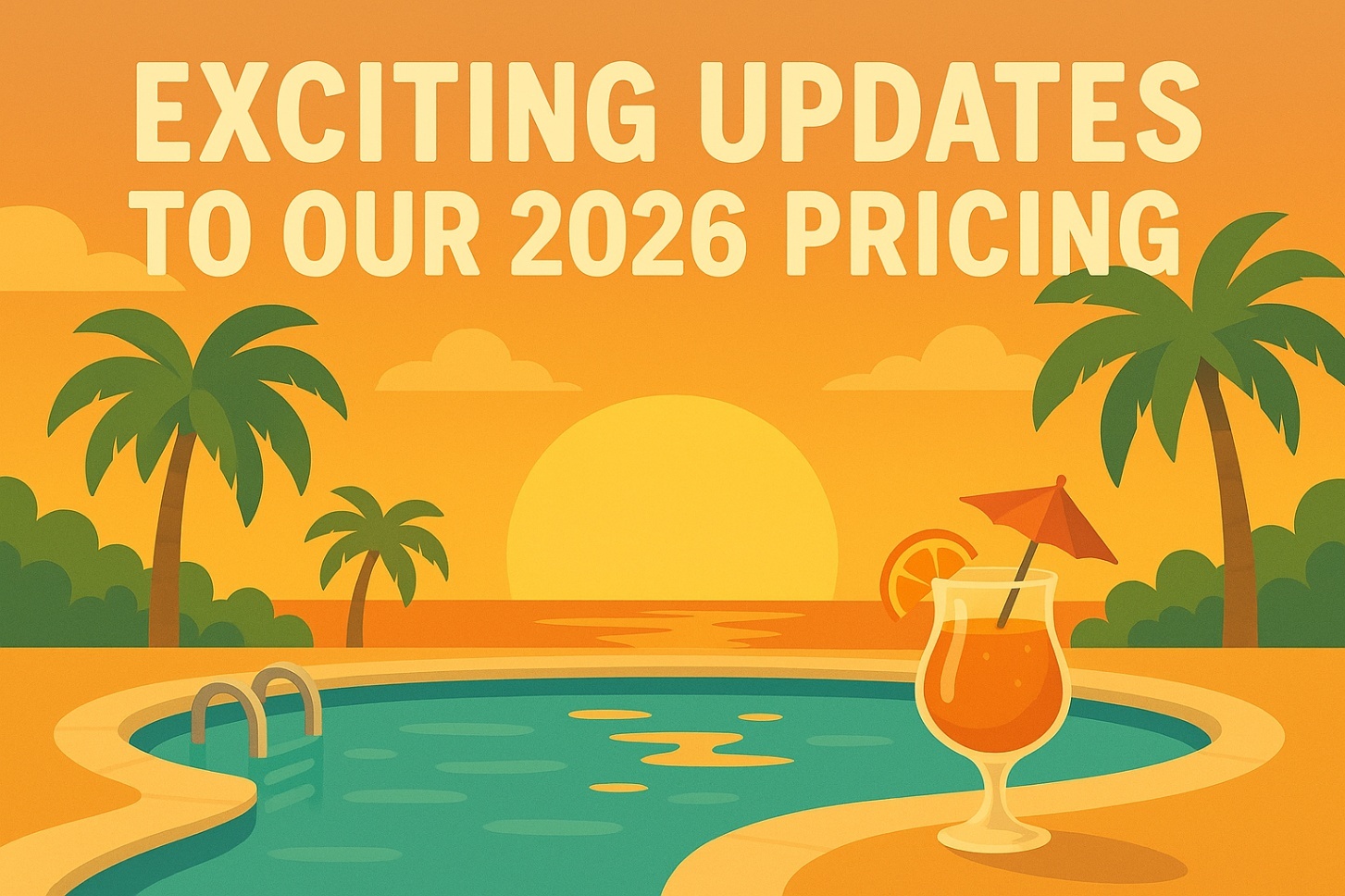 Illustration of a tropical poolside sunset with palm trees and a cocktail, featuring the headline ‘Exciting Updates to Our 2026 Pricing.